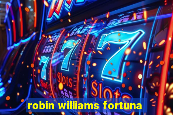 robin williams fortuna